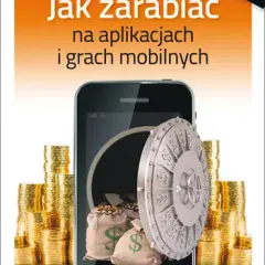 Jak zarabiać na aplikacjach mobilnych: 5 skutecznych strategii