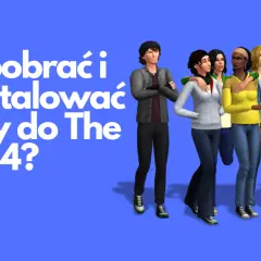 Jak zainstalować mody do The Sims 4: Prosty poradnik krok po kroku
