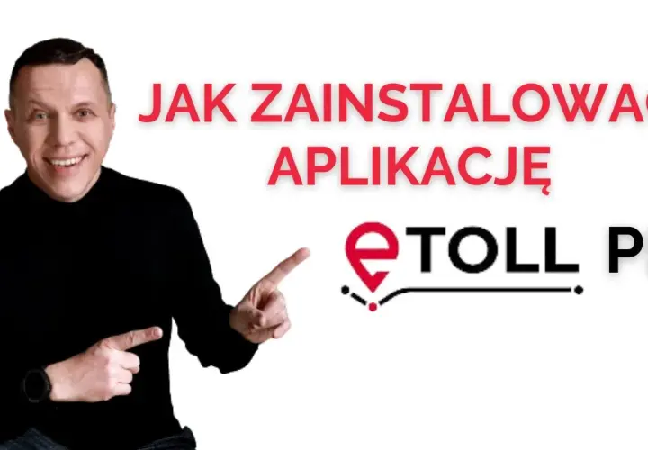 Jak zainstalować aplikację e-TOLL? Prosty poradnik krok po kroku